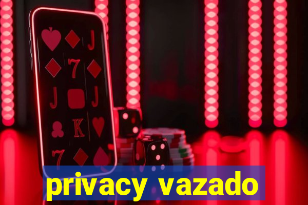 privacy vazado